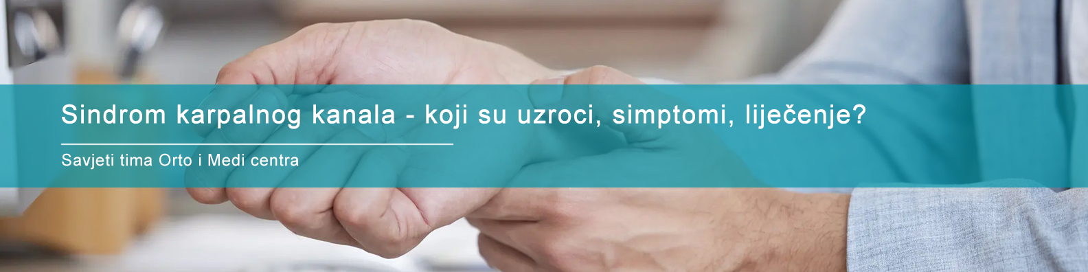 Sindrom karpalnog kanala - koji su uzroci, simptomi, liječenje?